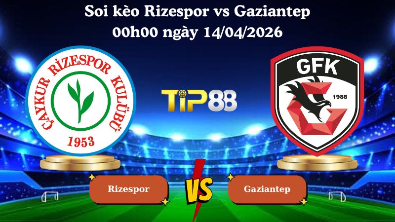 soi kèo Rizespor vs Gaziantep 00h00 ngày 14/04/2026
