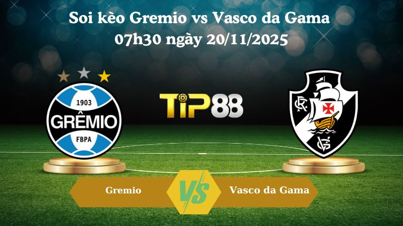 Soi kèo Gremio vs Vasco da Gama 07h30 ngày 20/11/2025