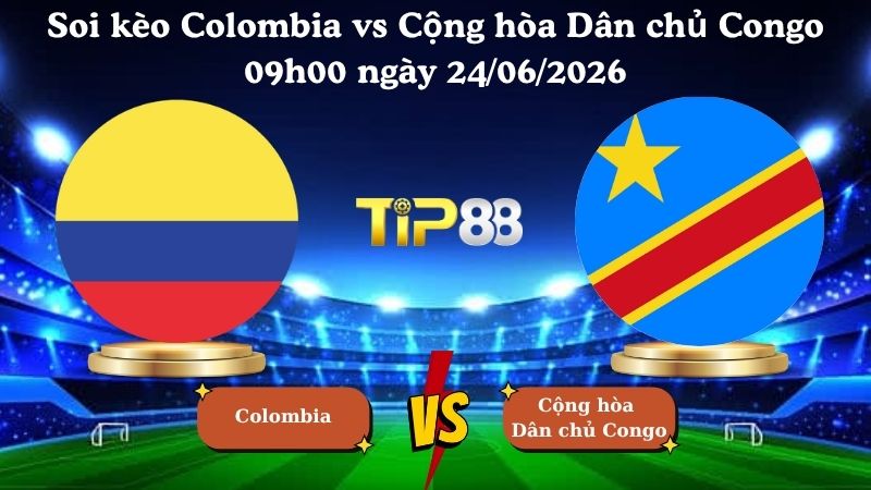 soi kèo Colombia vs Cộng hòa Dân chủ Congo 09h00 ngày 24/06/2026