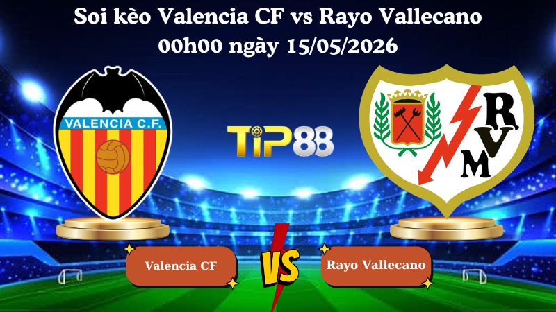 soi kèo Valencia CF vs Rayo Vallecano 00h00 ngày 15/05/2026