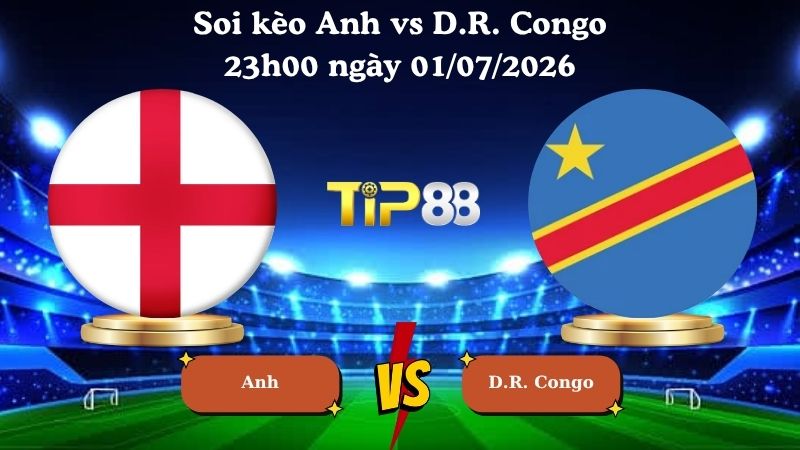 soi kèo Anh vs D.R. Congo 23h00 ngày 01/07/2026