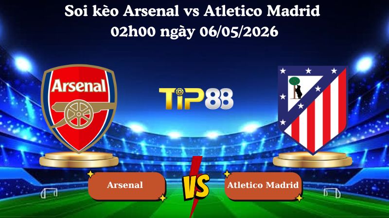 Nhận định soi kèo Arsenal vs Atletico Madrid 02h00 ngày 06/05/2026