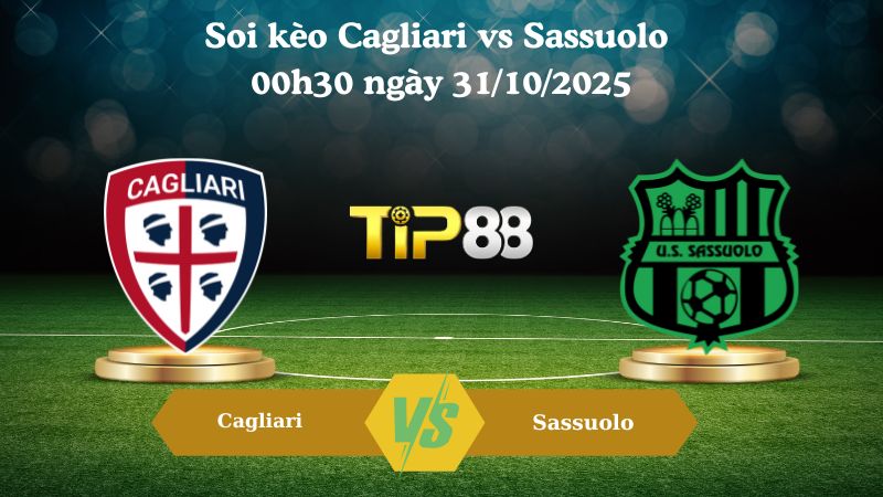 Soi kèo Cagliari vs Sassuolo 00h30 ngày 31/10/2025