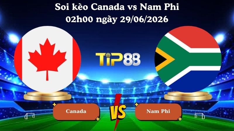 Soi kèo Canada vs Nam Phi 02h00 ngày 29/06/2026