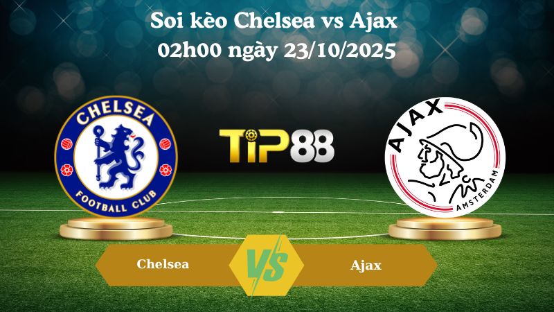 Soi kèo Chelsea vs Ajax 02h00 ngày 23/10/2025