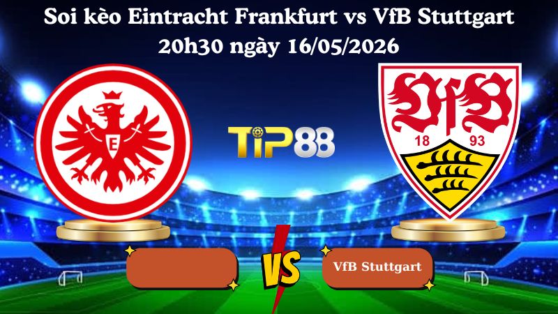soi kèo Eintracht Frankfurt vs VfB Stuttgart 20h30 ngày 16/05/2026