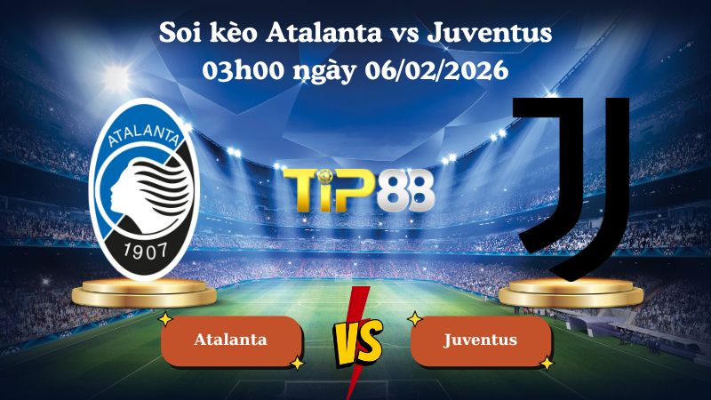 soi kèo Atalanta vs Juventus 03h00 ngày 06/02/2026