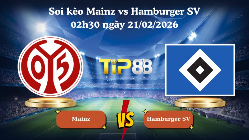 soi kèo Mainz vs Hamburger SV 02h30 ngày 21/02/2026