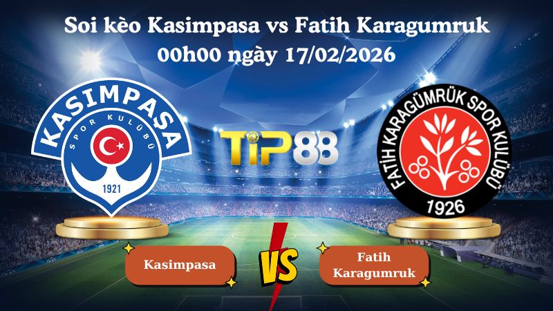 soi kèo Kasimpasa vs Fatih Karagumruk 00h00 ngày 17/02/2026