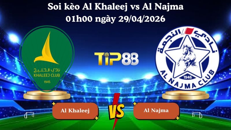 soi kèo Al Khaleej vs Al Najma 01h00 ngày 29/04/2026