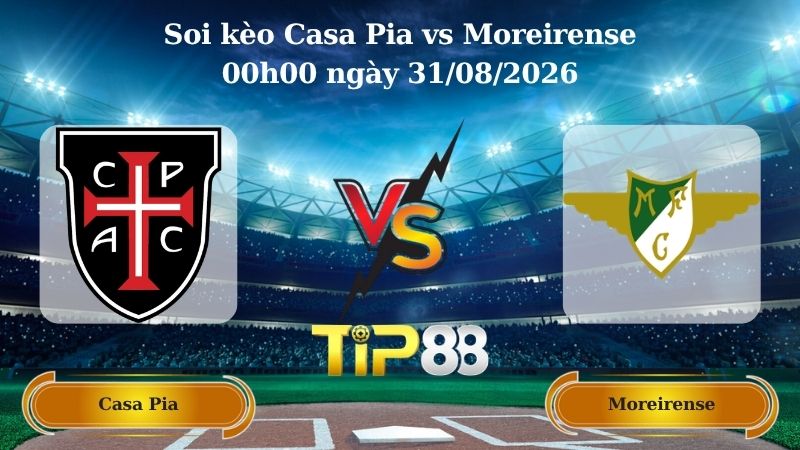 soi kèo Casa Pia vs Moreirense 00h00 ngày 31/08/2026
