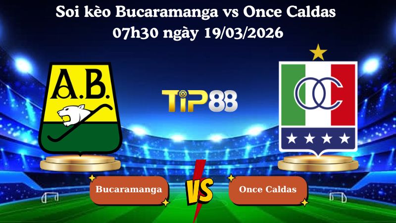 Nhận định soi kèo Bucaramanga vs Once Caldas 07h30 ngày 19/03/2026