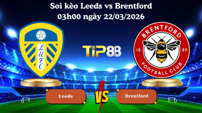 soi kèo Leeds vs Brentford 03h00 ngày 22/03/2026