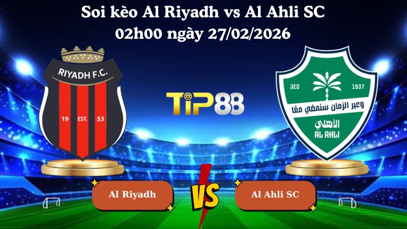 soi kèo Al Riyadh vs Al Ahli SC 02h00 ngày 27/02/2026