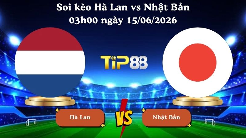 soi kèo Hà Lan vs Nhật Bản 03h00 ngày 15/06/2026