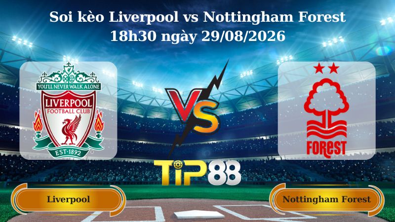 soi kèo Liverpool vs Nottingham Forest 18h30 ngày 29/08/2026