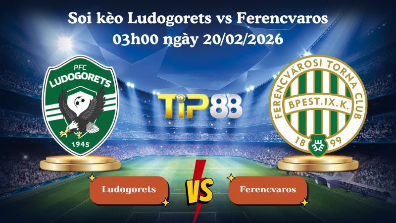 soi kèo Ludogorets vs Ferencvaros 03h00 ngày 20/02/2026