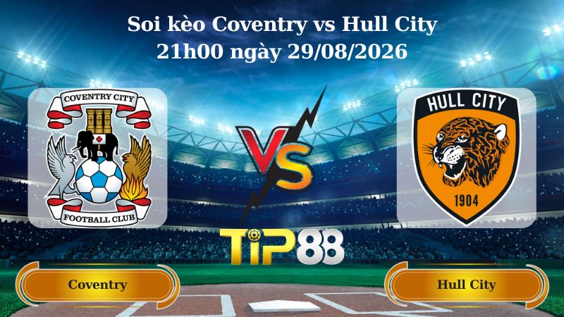soi kèo Coventry vs Hull City 21h00 ngày 29/08/2026