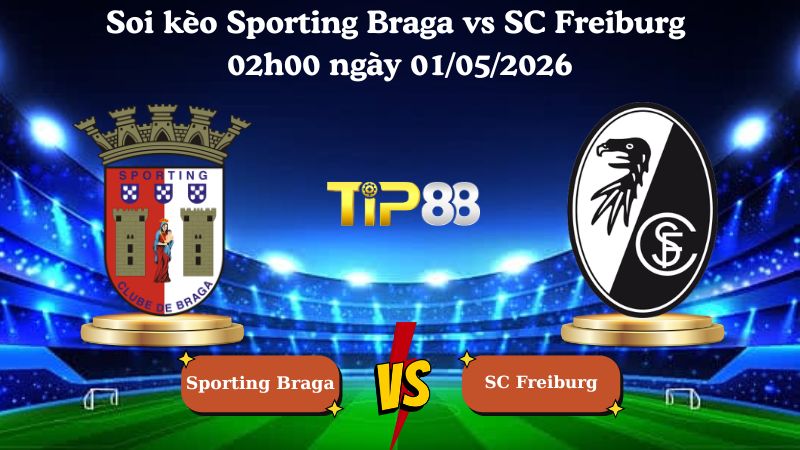 Nhận định soi kèo Sporting Braga vs SC Freiburg 02h00 ngày 01/05/2026