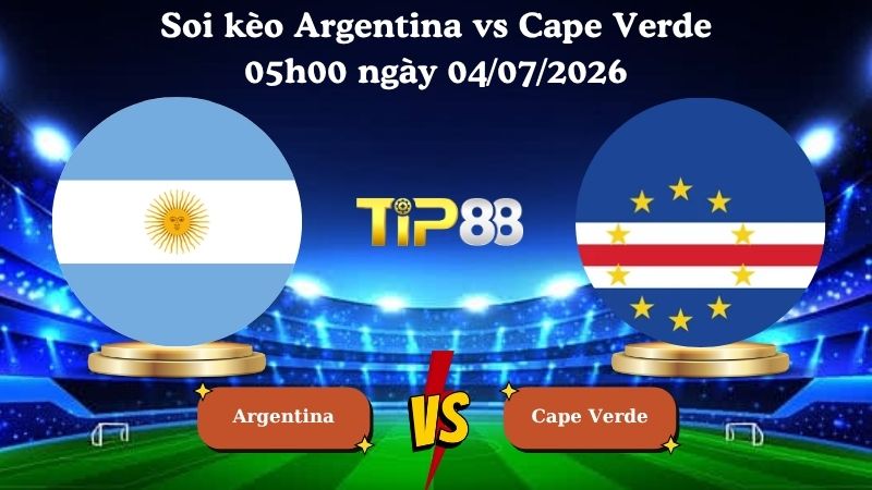 soi kèo Argentina vs Cape Verde 05h00 ngày 04/07/2026