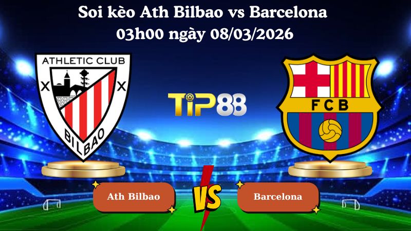 soi kèo Ath Bilbao vs Barcelona 03h00 ngày 08/03/2026