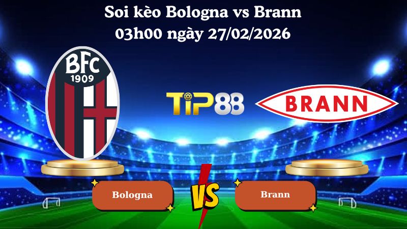 soi kèo Bologna vs Brann 03h00 ngày 27/02/2026