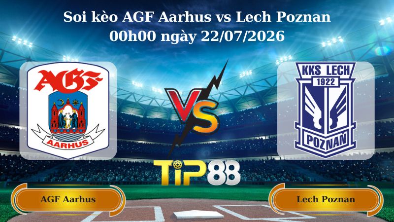 soi kèo AGF Aarhus vs Lech Poznan 00h00 ngày 22/07/2026