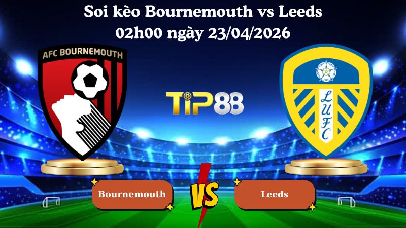 soi kèo Bournemouth vs Leeds 02h00 ngày 23/04/2026