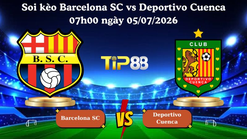 soi kèo Barcelona SC vs Deportivo Cuenca 07h00 ngày 05/07/2026