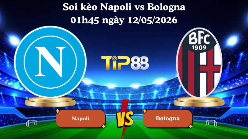 soi kèo Napoli vs Bologna 01h45 ngày 12/05/2026