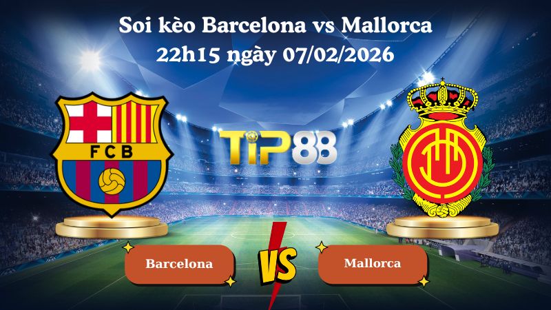 soi kèo Barcelona vs Mallorca 22h15 ngày 07/02/2026
