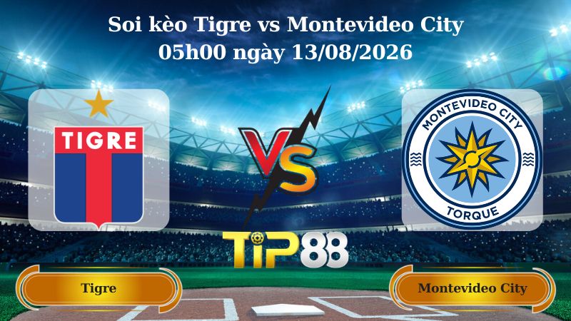 soi kèo Tigre vs Montevideo City 05h00 ngày 13/08/2026