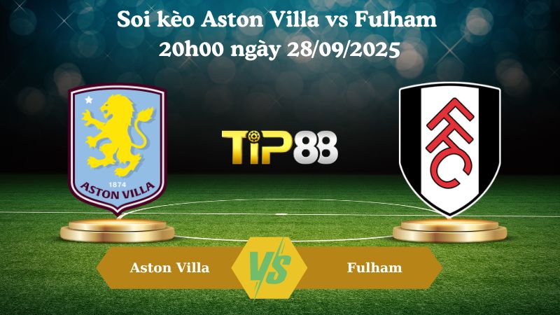 Nhận định soi kèo Aston Villa vs Fulham 20h00 ngày 28/09/2025