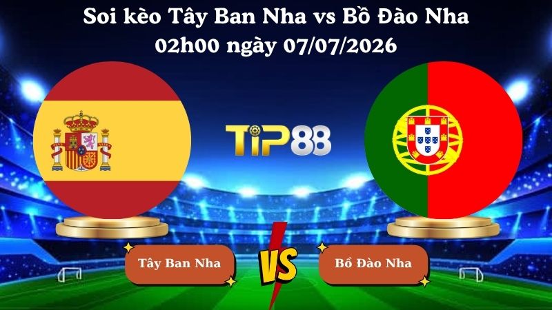 soi kèo Tây Ban Nha vs Bồ Đào Nha 02h00 ngày 07/07/2026