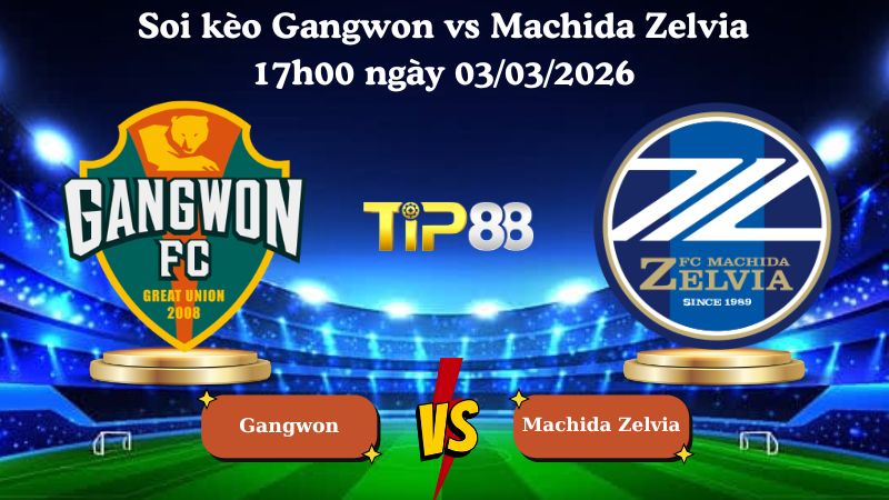 soi kèo Gangwon vs Machida Zelvia 17h00 ngày 03/03/2026