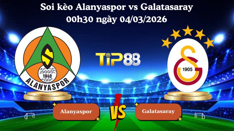 soi kèo Alanyaspor vs Galatasaray 00h30 ngày 04/03/2026
