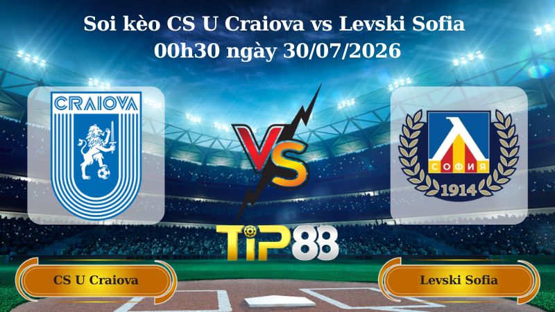Nhận định soi kèo CS U Craiova vs Levski Sofia 00h30 ngày 30/07/2026