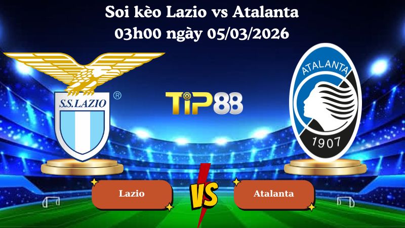 soi kèo Lazio vs Atalanta 03h00 ngày 05/03/2026