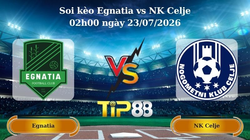 soi kèo Egnatia vs NK Celje 02h00 ngày 23/07/2026