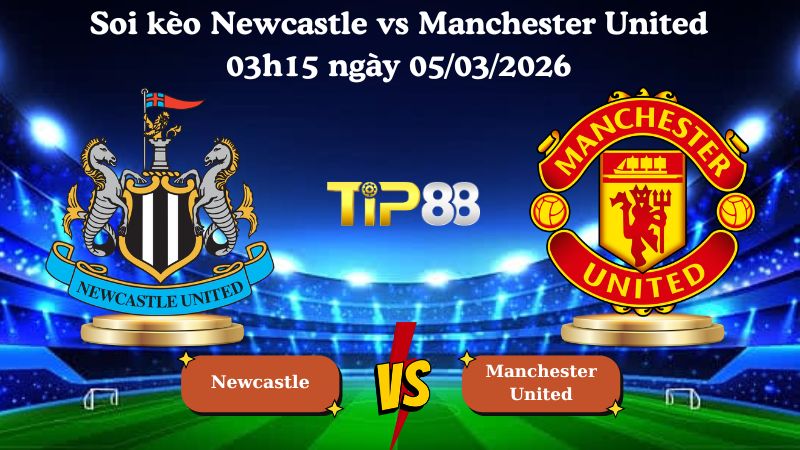 soi kèo Newcastle vs Manchester United 03h15 ngày 05/03/2026