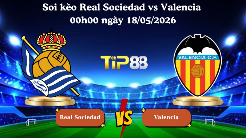 Nhận định soi kèo Real Sociedad vs Valencia 00h00 ngày 18/05/2026