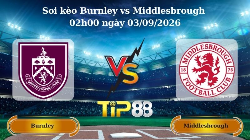 Nhận định soi kèo Burnley vs Middlesbrough 02h00 ngày 03/09/2026
