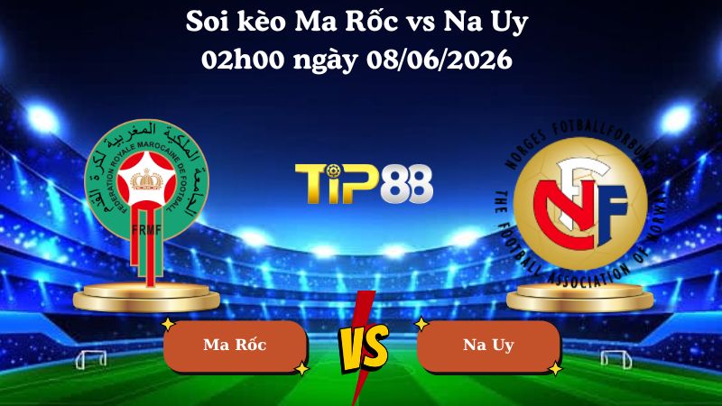 Nhận định soi kèo Ma Rốc vs Na Uy 02h00 ngày 08/06/2026