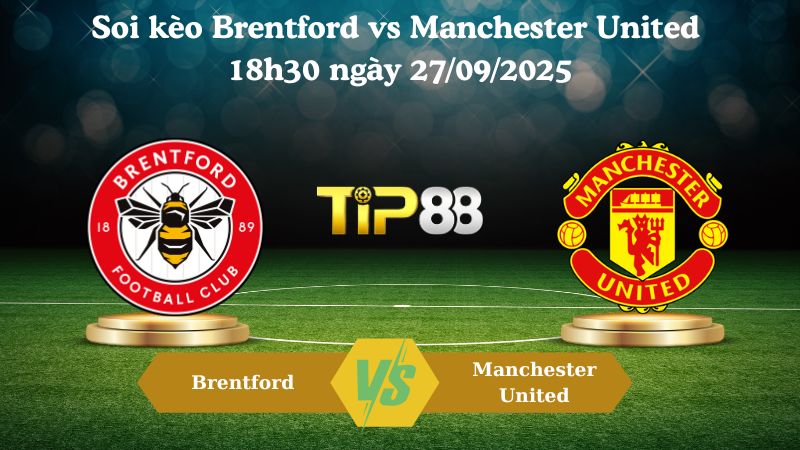 Nhận định soi kèo Brentford vs Manchester United 18h30 ngày 27/09/2025