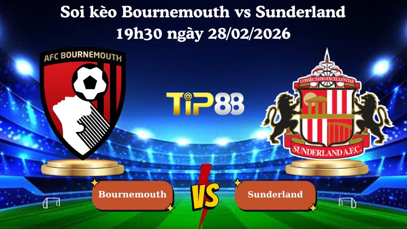 soi kèo Bournemouth vs Sunderland 19h30 ngày 28/02/2026