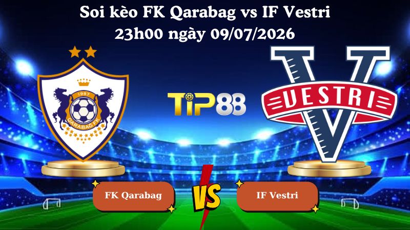 soi kèo FK Qarabag vs IF Vestri 23h00 ngày 09/07/2026