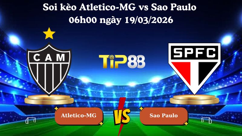 Nhận định soi kèo Atletico-MG vs Sao Paulo 06h00 ngày 19/03/2026