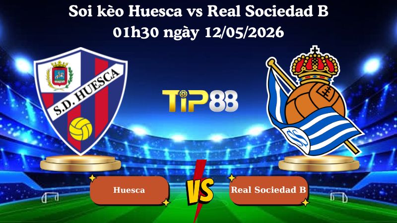 soi kèo Huesca vs Real Sociedad B 01h30 ngày 12/05/2026