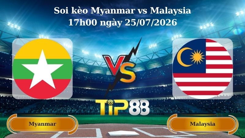 soi kèo Myanmar vs Malaysia 17h00 ngày 25/07/2026