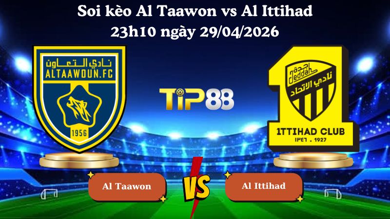 soi kèo Al Taawon vs Al Ittihad 23h10 ngày 29/04/2026